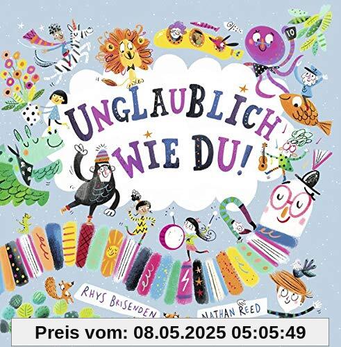 Unglaublich wie du