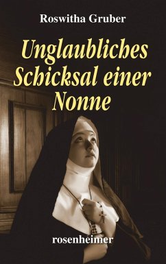 Unglaubliches Schicksal einer Nonne von Rosenheimer Verlagshaus
