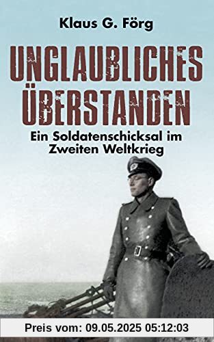 Unglaubliches überstanden: Ein Soldatenschicksal im Zweiten Weltkrieg