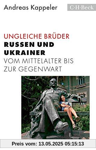 Ungleiche Brüder: Russen und Ukrainer vom Mittelalter bis zur Gegenwart (Beck Paperback)