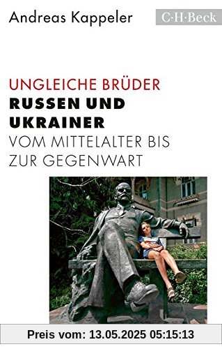 Ungleiche Brüder: Russen und Ukrainer vom Mittelalter bis zur Gegenwart