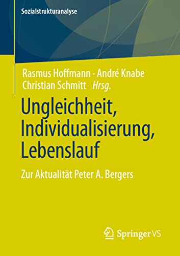 Ungleichheit, Individualisierung, Lebenslauf: Zur Aktualität Peter A. Bergers (Sozialstrukturanalyse) von Springer VS