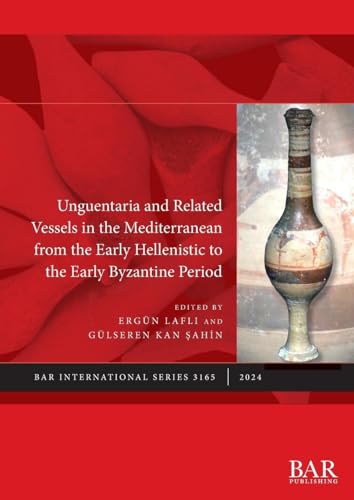 Unguentaria and Related Vessels in the Mediterranean from the Early Hellenistic to the Early Byzantine Period (International)