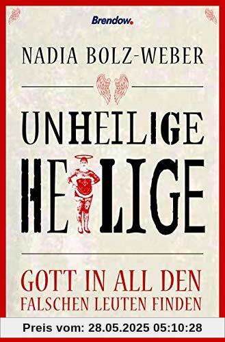 Unheilige Heilige: Gott in all den falschen Leuten