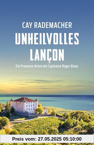 Unheilvolles Lançon: Ein Provence-Krimi mit Capitaine Roger Blanc (Capitaine Roger Blanc ermittelt, Band 11)