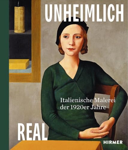 Unheimlich real: Italienische Malerei der 1920er Jahre von Hirmer Verlag GmbH