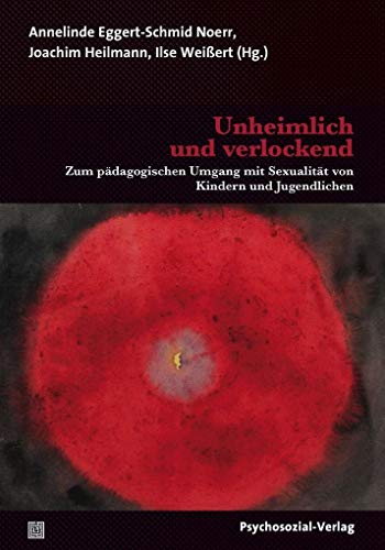 Unheimlich und verlockend: Zum pädagogischen Umgang mit Sexualität von Kindern und Jugendlichen (Psychoanalytische Pädagogik) von Psychosozial Verlag GbR