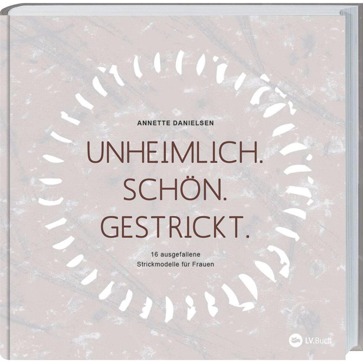Unheimlich. Schön. Gestrickt. von Landwirtschaftsverlag