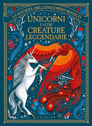 Unicorni e altre creature leggendarie. La società dell'unicorno magico. Ediz. illustrata (Le grandi raccolte) von Gribaudo