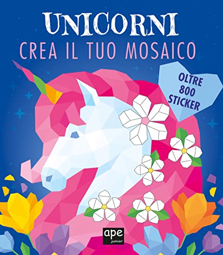 Unicorni. Crea il tuo mosaico. Ediz. illustrata von Ape Junior