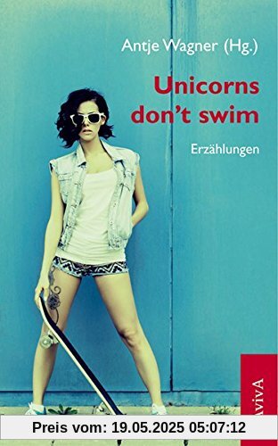 Unicorns don't swim: Erzählungen Unicorns don't swim: Erzählungen