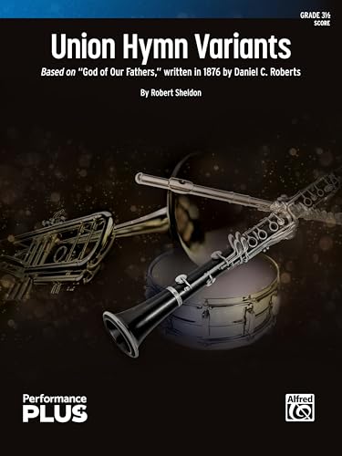Union Hymn Variants: Based on God of Our Fathers" Written in 1876 by Daniel C. Roberts, Conductor Score (Alfred Concert Band - Performanceplus+) von Alfred Music Co