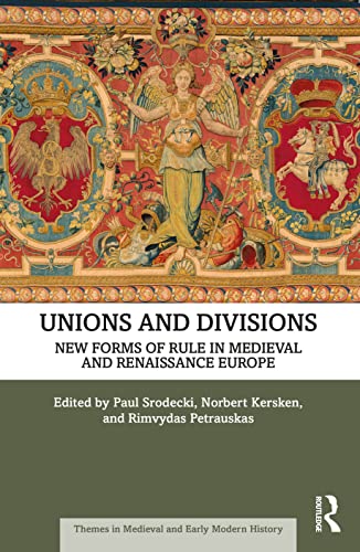 Unions and Divisions: New Forms of Rule in Medieval and Renaissance Europe (Themes in Medieval and Early Modern History) von Routledge
