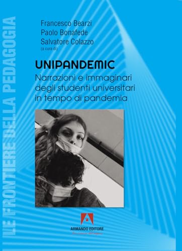 Unipandemic. Narrazioni e immaginari degli studenti universitari in tempo di pandemia (Le frontiere della pedagogia) von Armando Editore