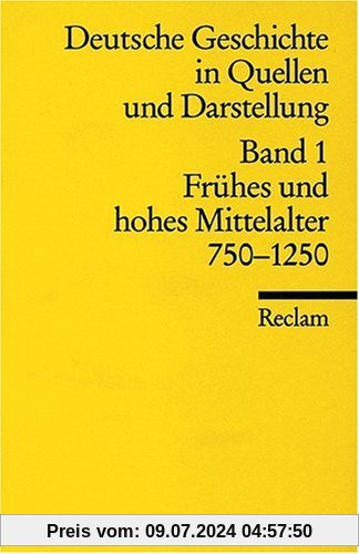 Universal-Bibliothek Nr. 17001: Deutsche Geschichte in Quellen und Darstellung, Band 1: Frühes und hohes Mittelalter 750-1250
