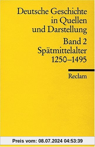 Universal-Bibliothek Nr. 17002: Deutsche Geschichte in Quellen und Darstellung, Band 2: Spätmittelalter 1250-1495