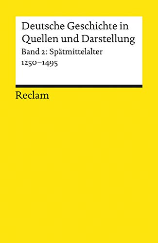 Universal-Bibliothek Nr. 17002: Deutsche Geschichte in Quellen und Darstellung, Band 2: Spätmittelalter 1250-1495