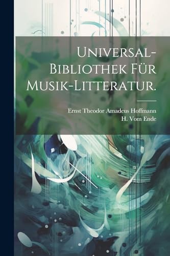 Universal-Bibliothek für Musik-Litteratur. von Legare Street Press
