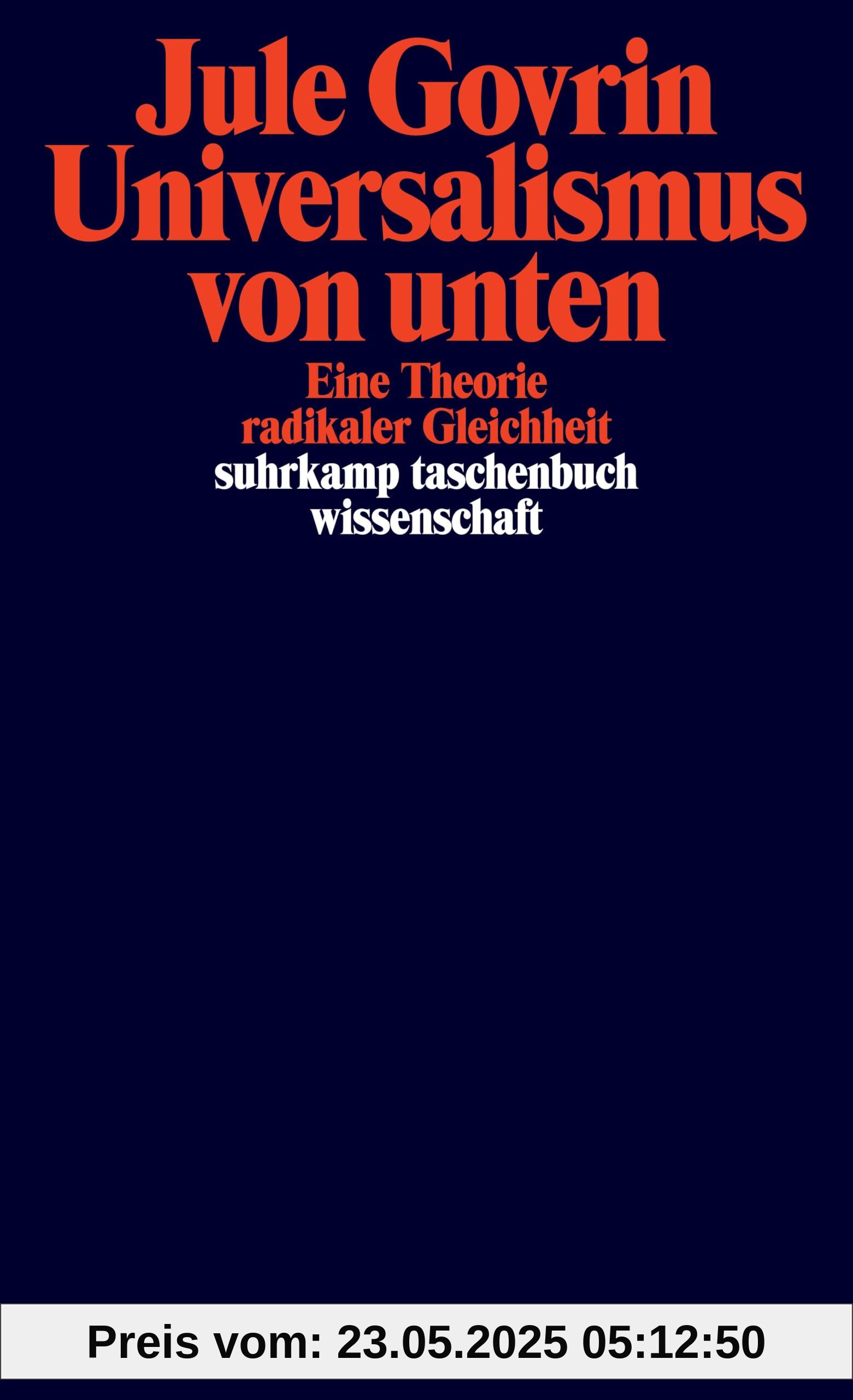 Universalismus von unten: Eine Theorie radikaler Gleichheit | Eine neue philosophische Grundlegung des Universalismus (suhrkamp taschenbuch wissenschaft)