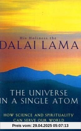 Universe in a Single Atom: How Science and Spirituality Can Serve Our World Universe in a Single Atom: How Science and Spirituality Can Serve Our World