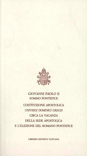 Universi Dominici gregis. Costituzione apostolica circa la vacanza della sede apostolica e l'elezione del romano pontefice