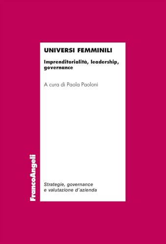 Universi femminili. Imprenditorialità, leadership, governance (Strategie, governance e valutazione d'azienda) von Franco Angeli