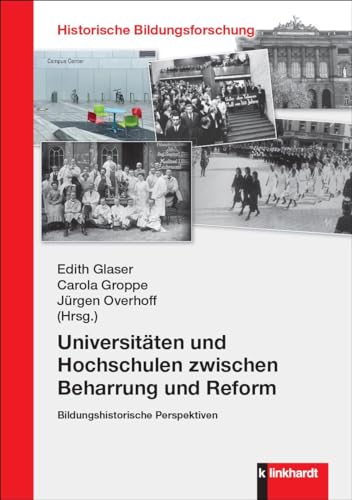 Universitäten und Hochschulen zwischen Beharrung und Reform: Bildungshistorische Perspektiven (Historische Bildungsforschung) von Verlag Julius Klinkhardt GmbH & Co. KG