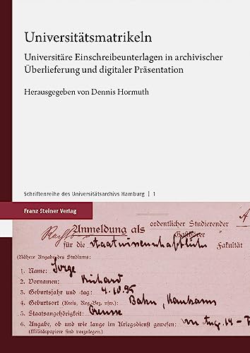 Universitätsmatrikeln: Universitäre Einschreibeunterlagen in archivischer Überlieferung und digitaler Präsentation (Schriftenreihe des Universitätsarchivs Hamburg)