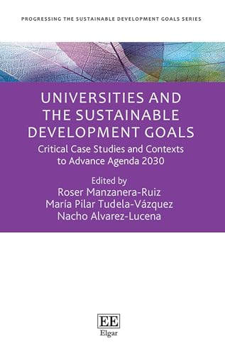 Universities and the Sustainable Development Goals: Critical Case Studies and Contexts to Advance Agenda 2030 (Progressing the Sustainable Development Goals series) von Edward Elgar Publishing Ltd