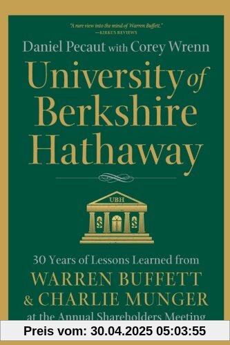 University of Berkshire Hathaway: 30 Years of Lessons Learned from Warren Buffett & Charlie Munger at the Annual Shareholders Meeting University of Berkshire Hathaway: 30 Years of Lessons Learned from Warren Buffett & Charlie Munger at the Annual Shareholders Meeting