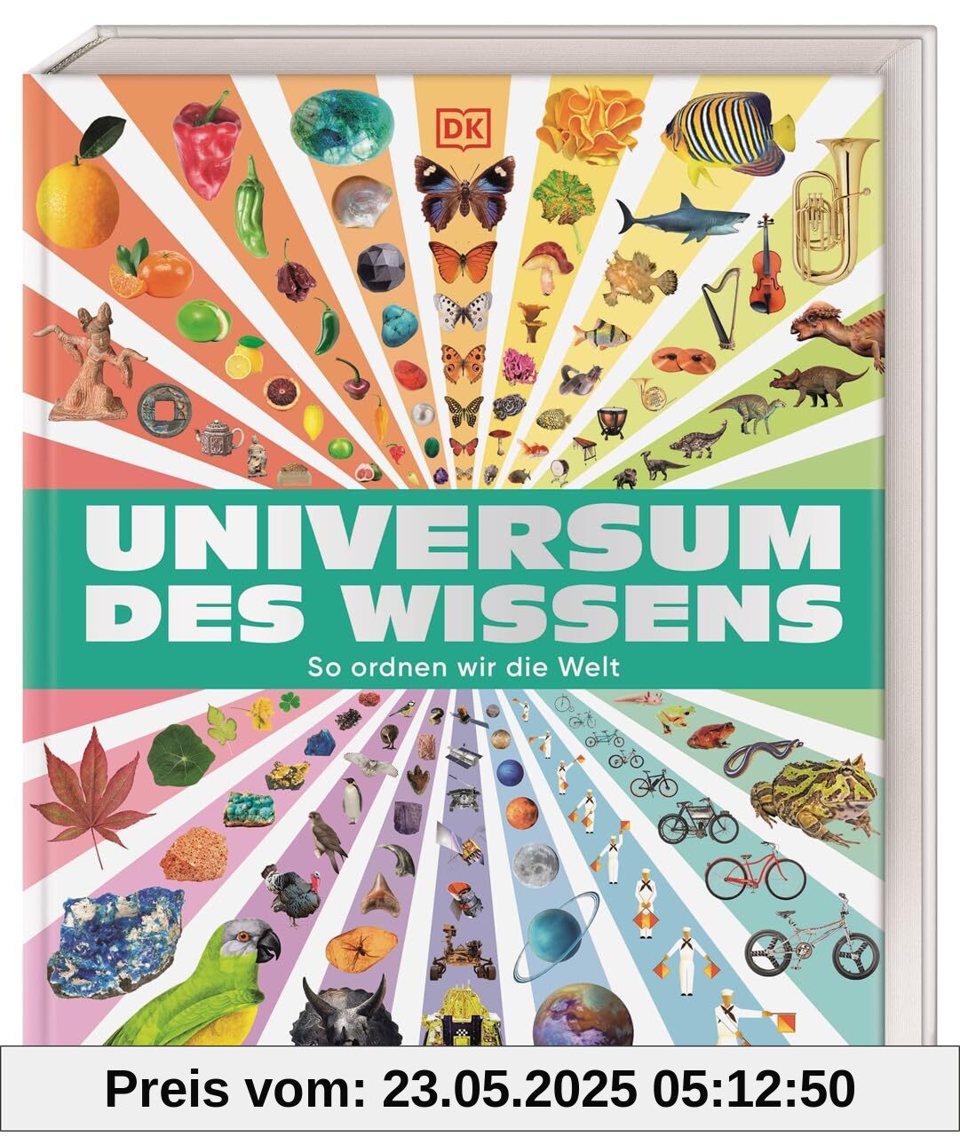 Universum des Wissens: So ordnen wir die Welt. Spektakuläres Nachschlagewerk mit über 6.000 Bildern. Zum Stöbern, Staunen, Entdecken. Für Kinder ab 9 Jahren