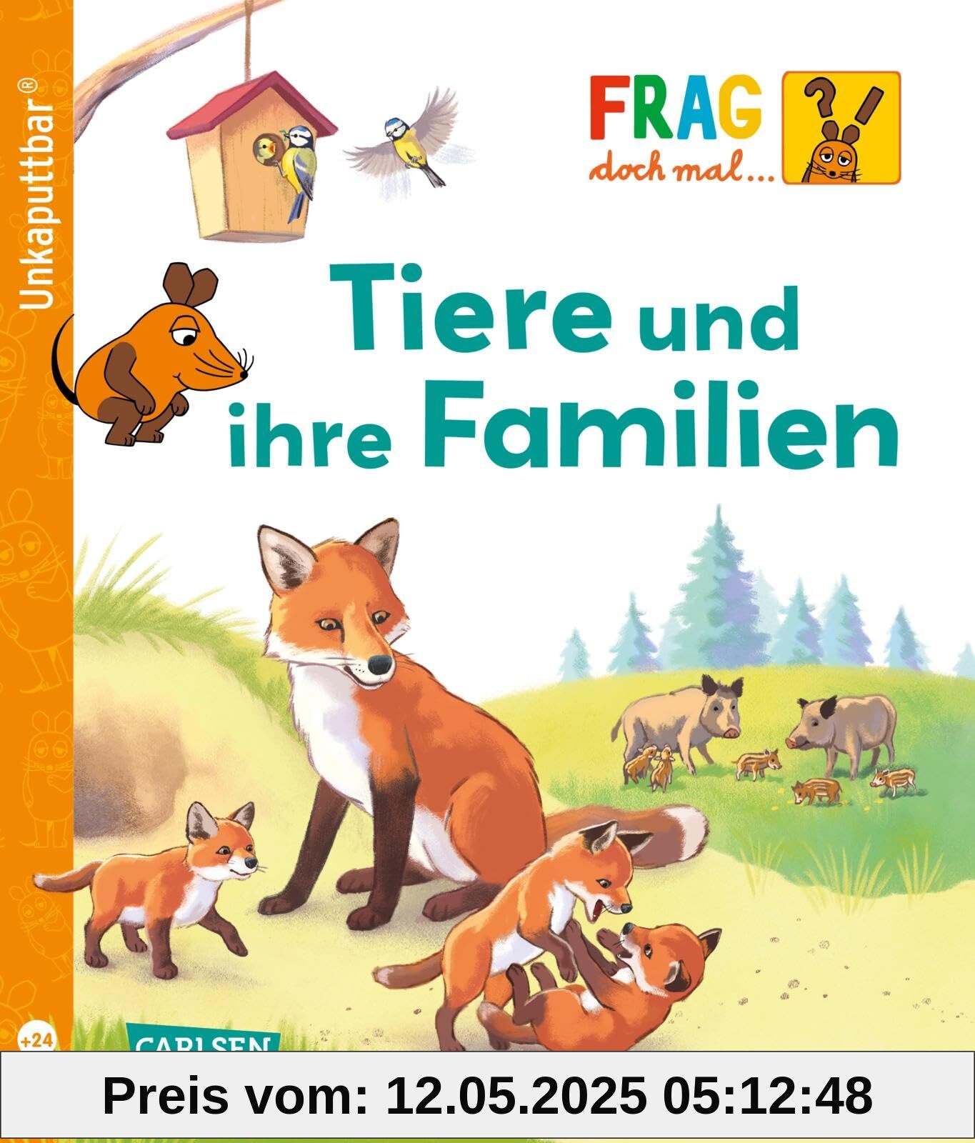 Unkaputtbar: Frag doch mal die Maus: Tiere und ihre Familien: Ein Sachbuch für Kinder ab 2 Jahren