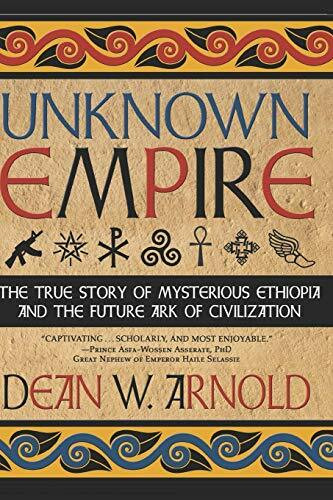 Unknown Empire: The True Story of Mysterious Ethiopia and the Future Ark of Civilization Unknown Empire: The True Story of Mysterious Ethiopia and the Future Ark of Civilization