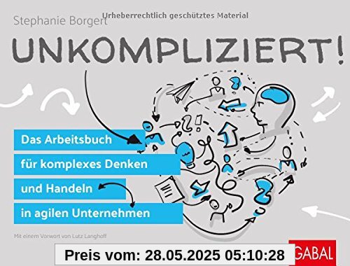 Unkompliziert!: Das Arbeitsbuch für komplexes Denken und Handeln in agilen Unternehmen (Dein Business)