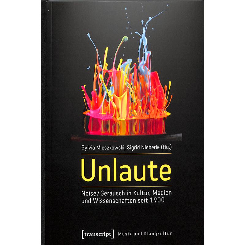 Unlaute - Noise / Geraeusche in Kultur Medien und Wissenschaft seit 1900
