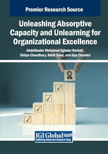 Unleashing Absorptive Capacity and Unlearning for Organizational Excellence (Advances in Business Strategy and Competitive Advantage) von IGI Global