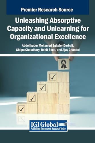 Unleashing Absorptive Capacity and Unlearning for Organizational Excellence von IGI Global