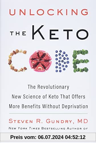 Unlocking the Keto Code: The Revolutionary New Science of Keto That Offers More Benefits Without Deprivation (The Plant Paradox, 7, Band 7)