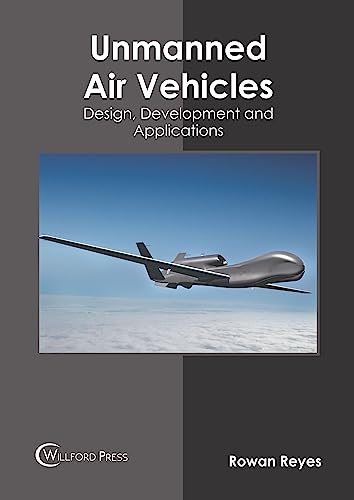 Unmanned Air Vehicles: Design, Development and Applications von Willford Press