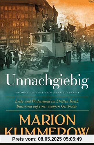Unnachgiebig: Liebe und Widerstand im Zweiten Weltkrieg: Liebe und Widerstand im Dritten Reich