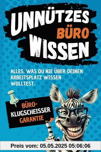 Unnützes Büro-Wissen: Alles, was du nie über deinen Arbeitsplatz wissen wolltest – mit Büroklugscheißer-Garantie | Ideales Geschenk für Freunde & Kollegen