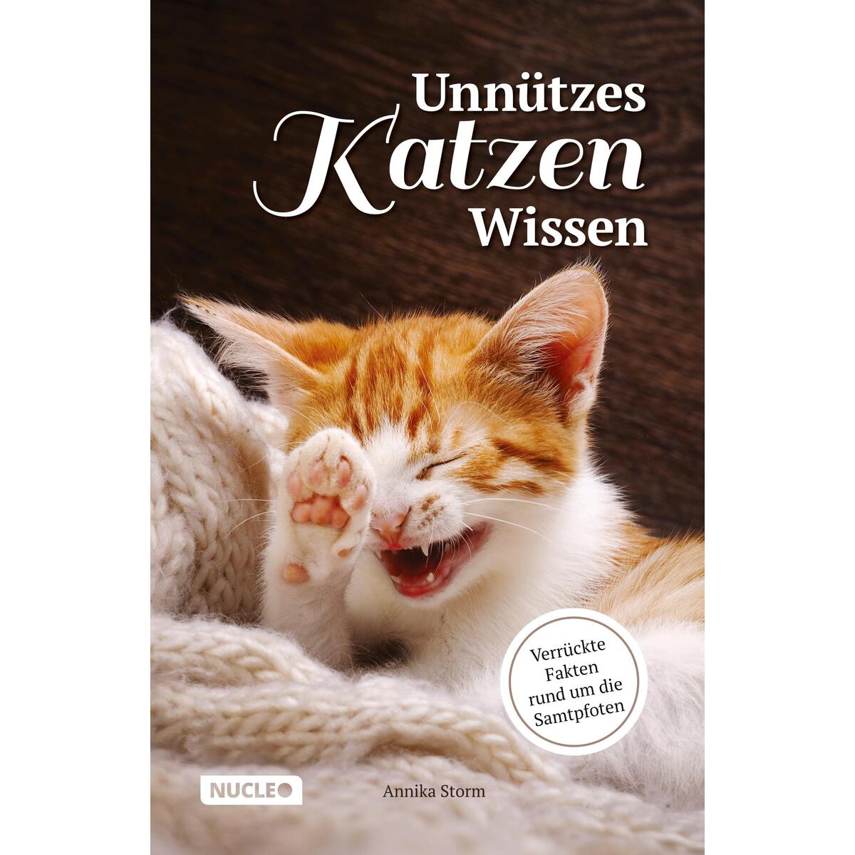 Unnützes Katzen Wissen: Verrückte Fakten rund um die Samtpfoten Unnützes Katzen Wissen: Verrückte Fakten rund um die Samtpfoten von Nucleo Verlag