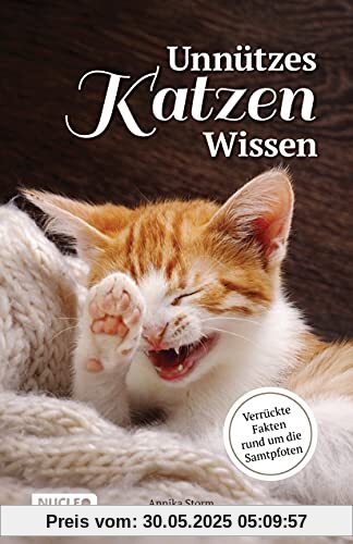 Unnützes Katzen Wissen: Verrückte Fakten rund um die Samtpfoten: Ein besonderes Buch und Geschenk für Katzen-Freunde