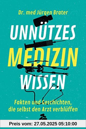 Unnützes Medizinwissen: Fakten und Geschichten, die selbst den Arzt verblüffen