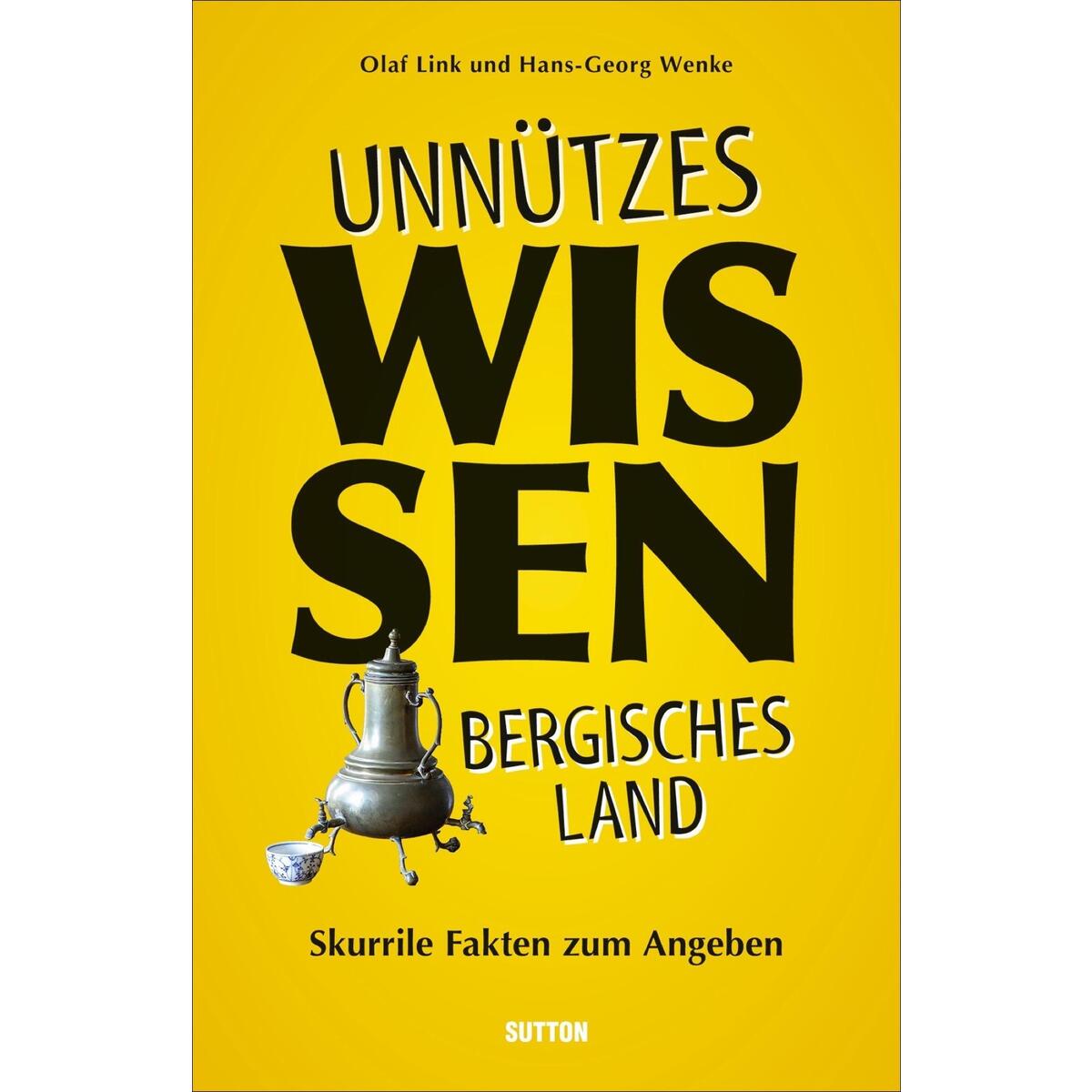 Unnützes Wissen Bergisches Land Unnützes Wissen Bergisches Land von Sutton Verlag GmbH