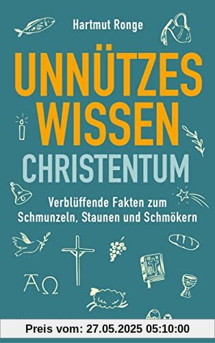 Unnützes Wissen Christentum: Verblüffende Fakten zum Schmunzeln, Staunen und Schmökern