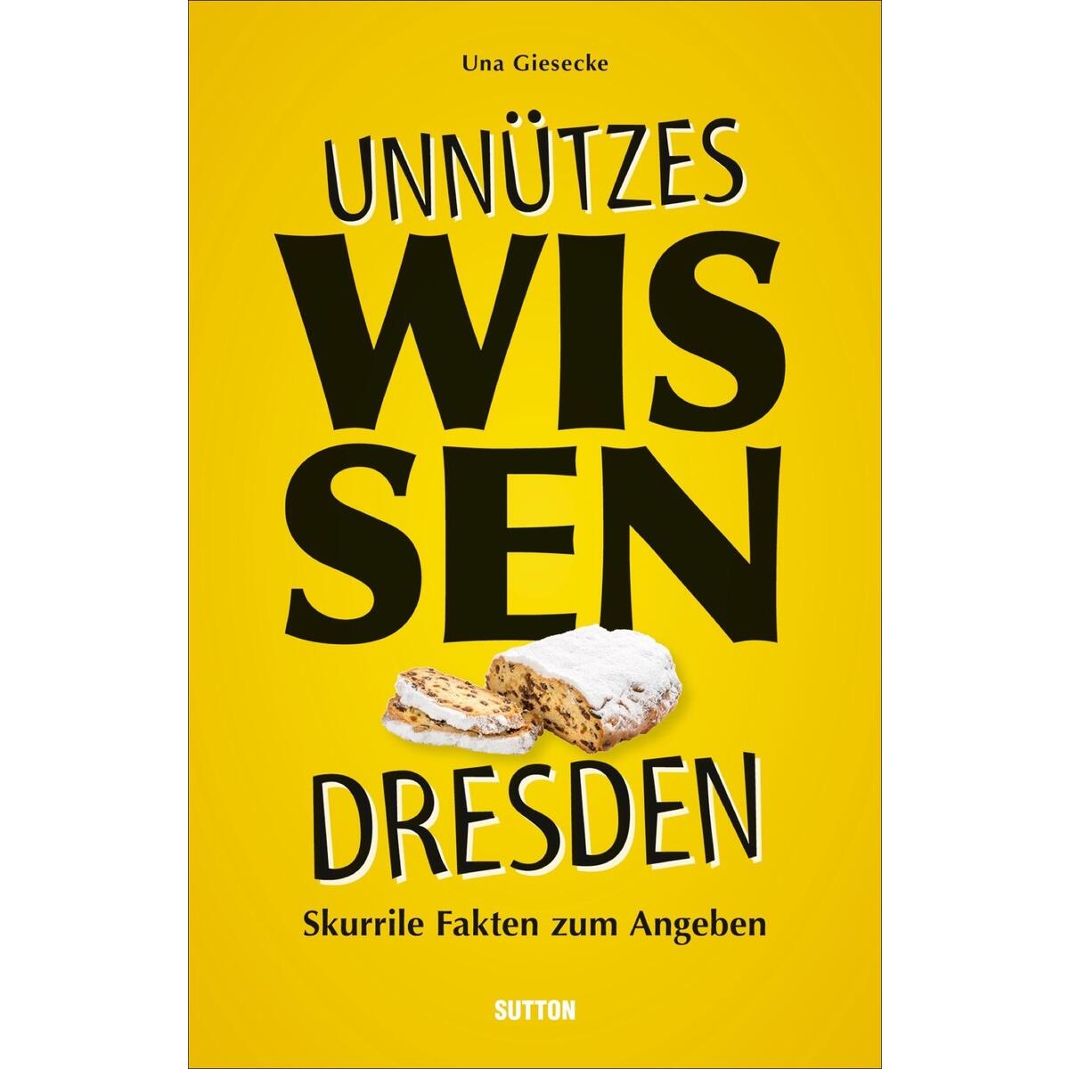 Unnützes Wissen Dresden Unnützes Wissen Dresden von Sutton Verlag GmbH