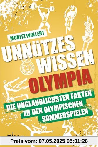 Unnützes Wissen Olympia: Die unglaublichsten Fakten zu den Olympischen Sommerspielen. Von Leichtathletik über Schwimmen bis Turnen. Das Buch zum größten Sport-Event 2024 in Paris Unnützes Wissen Olympia: Die unglaublichsten Fakten zu den Olympischen Sommerspielen. Von Leichtathletik über Schwimmen bis Turnen. Das Buch zum größten Sport-Event 2024 in Paris