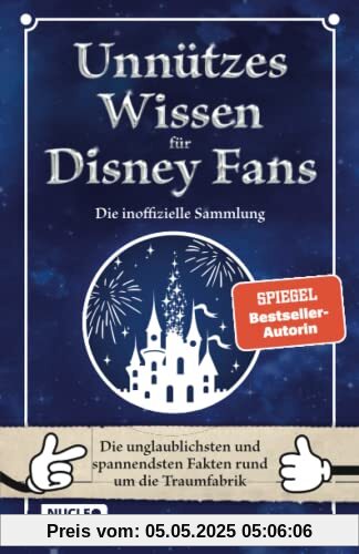 Unnützes Wissen für Disney-Fans – Die inoffizielle Sammlung: Die unglaublichsten und spannendsten Fakten rund um die Traumfabrik | Ein besonderes Buch für Disney-Fans