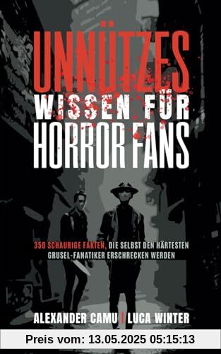 Unnützes Wissen für Horror Fans: 350 schaurige Fakten, die selbst den härtesten Grusel-Fanatiker erschrecken werden | Ein besonderes Buch für alle Horror und Halloween Liebhaber